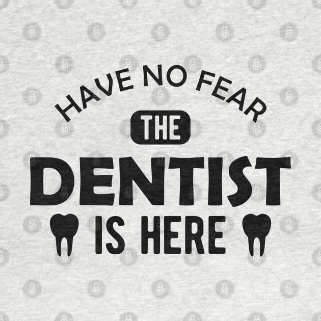 Dentist - Have no fear the dentist is here by KC Happy Shop